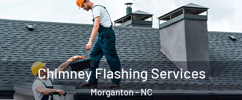 Chimney Flashing Services Morganton - NC
