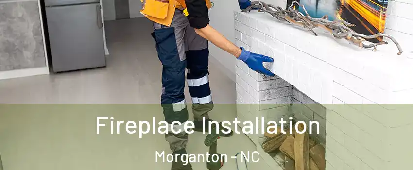  Fireplace Installation Morganton - NC